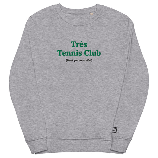 Grey crew neck sweatshirt featuring the embroidered phrase "Très Tennis Club" in green lettering, with the smaller embroidered tagline "Meet you courtside!" below.